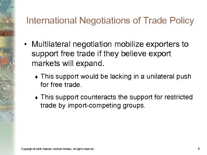 International Negotiations of Trade Policy • Multilateral negotiation mobilize exporters to support free trade