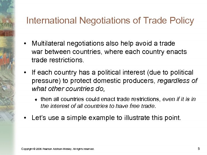 International Negotiations of Trade Policy • Multilateral negotiations also help avoid a trade war