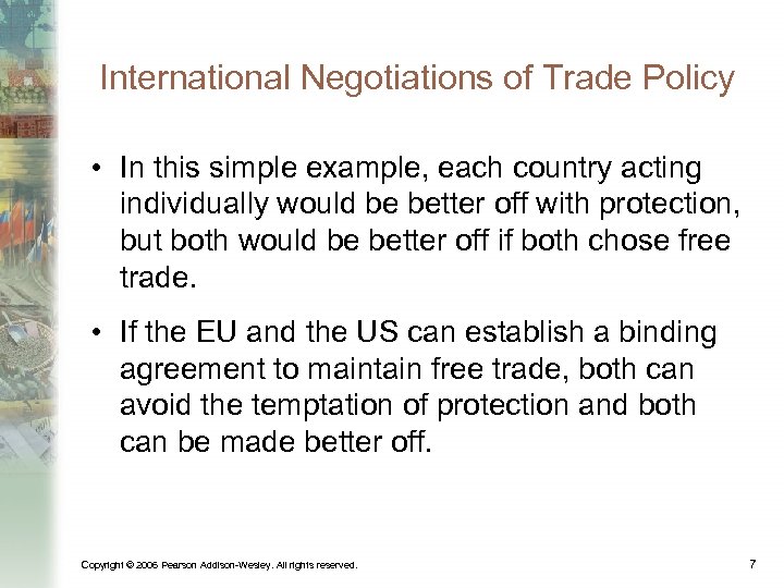 International Negotiations of Trade Policy • In this simple example, each country acting individually