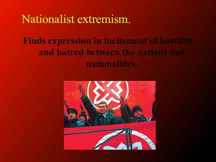 Nationalist extremism. Finds expression in incitement of hostility and hatred between the nations and