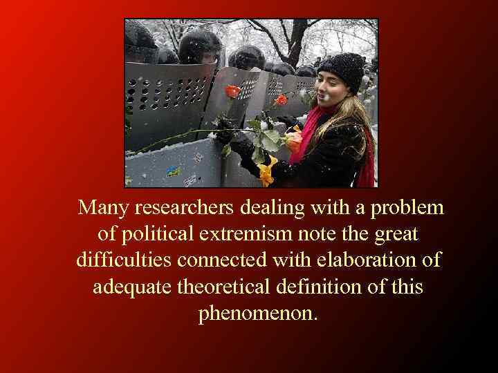 Many researchers dealing with a problem of political extremism note the great difficulties connected