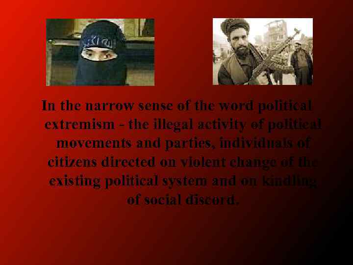 In the narrow sense of the word political extremism - the illegal activity of