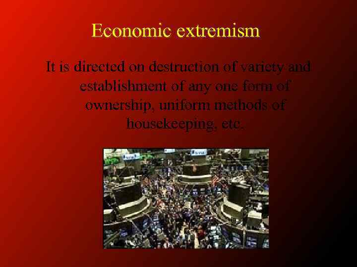 Economic extremism It is directed on destruction of variety and establishment of any one