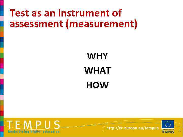 Test as an instrument of assessment (measurement) WHY WHAT HOW PROSET - TEMPUS 12