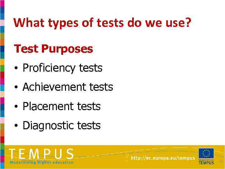 What types of tests do we use? Test Purposes • Proficiency tests • Achievement