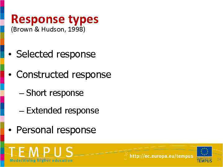 Response types (Brown & Hudson, 1998) • Selected response • Constructed response – Short