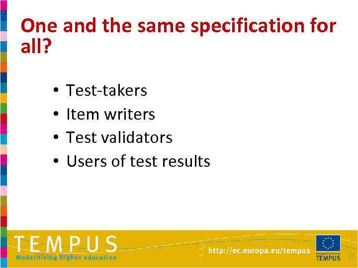 One and the same specification for all? • • Test-takers Item writers Test validators