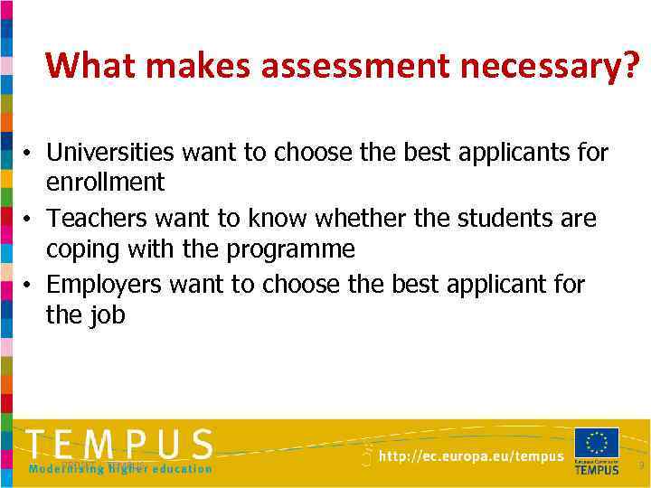 What makes assessment necessary? • Universities want to choose the best applicants for enrollment