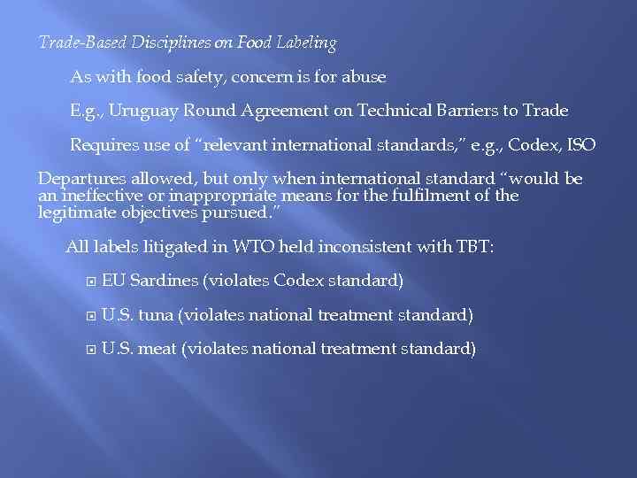 Trade-Based Disciplines on Food Labeling As with food safety, concern is for abuse E.