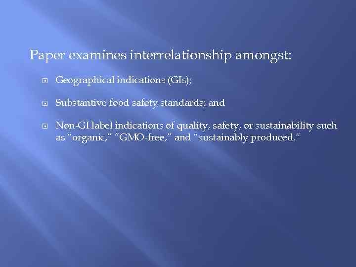 Paper examines interrelationship amongst: Geographical indications (GIs); Substantive food safety standards; and Non-GI label