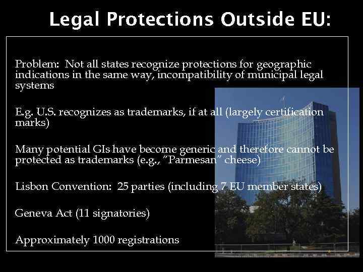 Legal Protections Outside EU: Problem: Not all states recognize protections for geographic indications in