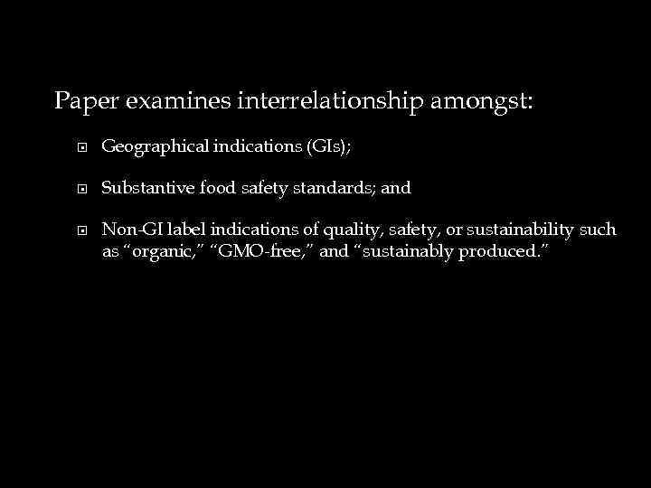 Paper examines interrelationship amongst: Geographical indications (GIs); Substantive food safety standards; and Non-GI label