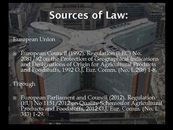 Sources of Law: European Union European Council (1992). Regulation (EEC) No. 2081/92 on the