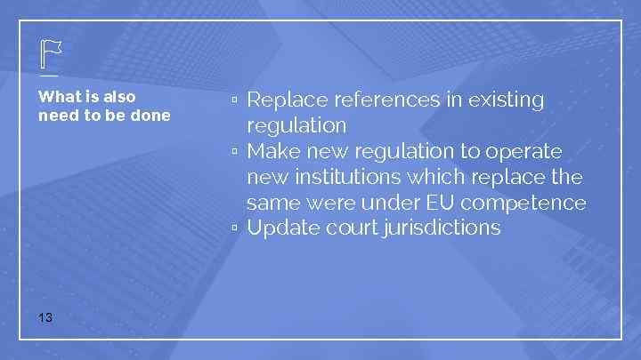 What is also need to be done 13 ▫ Replace references in existing regulation