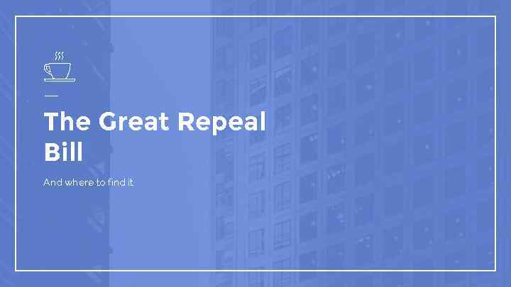 The Great Repeal Bill And where to find it 