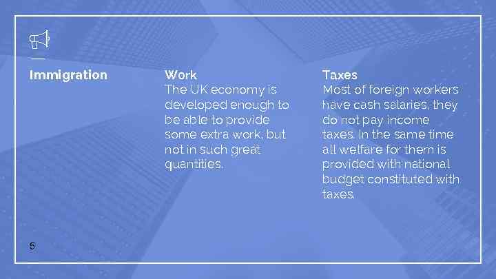 Immigration 5 Work The UK economy is developed enough to be able to provide