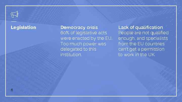 Legislation 6 Democracy crisis 60% of legislative acts were enacted by the EU. Too