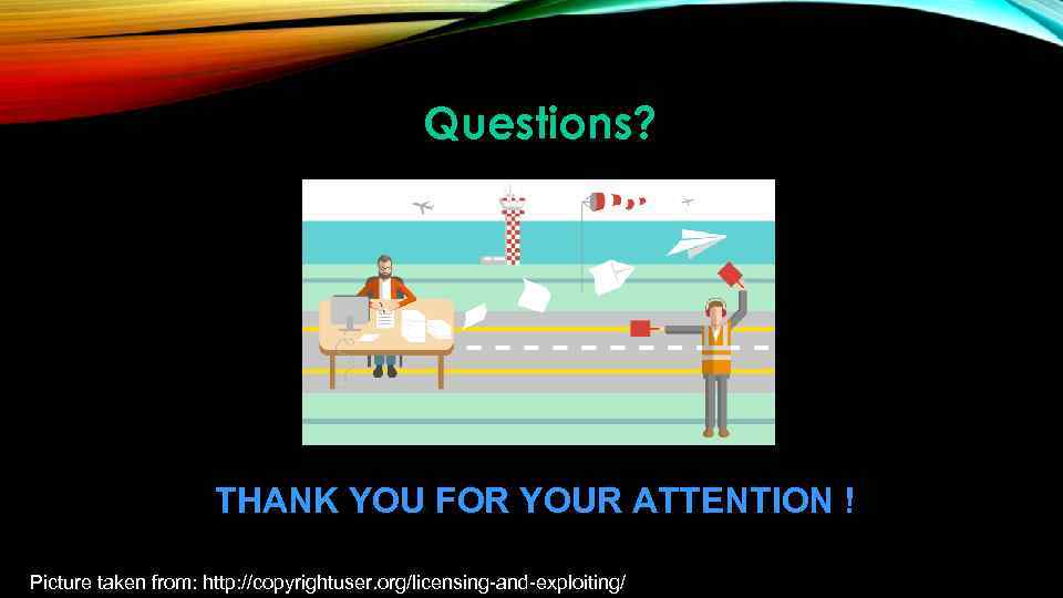 Questions? • . THANK YOU FOR YOUR ATTENTION ! Picture taken from: http: //copyrightuser.