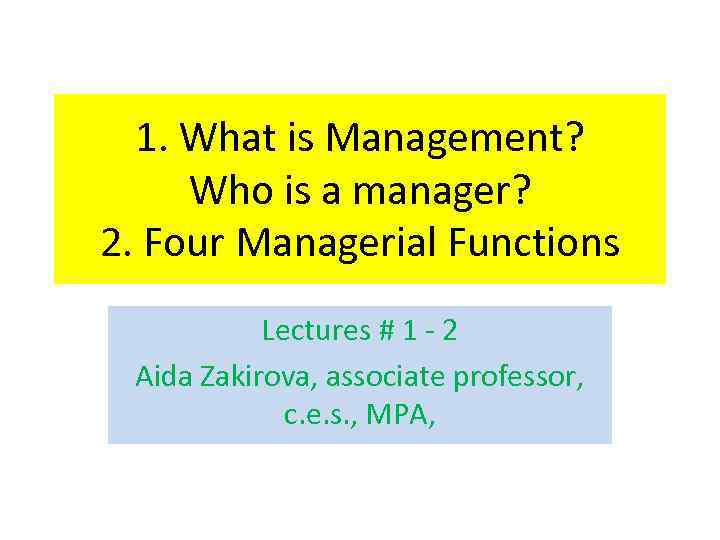 1. What is Management? Who is a manager? 2. Four Managerial Functions Lectures #