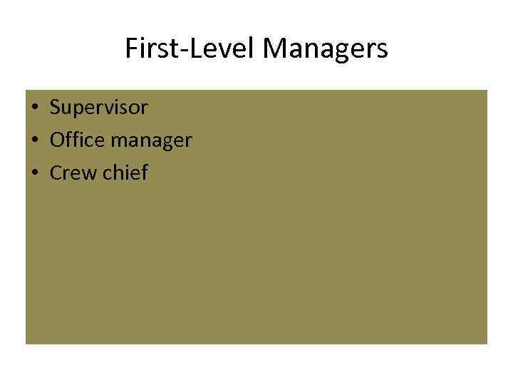 First Level Managers • Supervisor • Office manager • Crew chief 