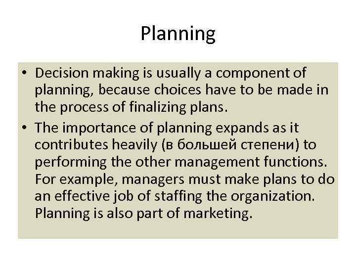 Planning • Decision making is usually a component of planning, because choices have to