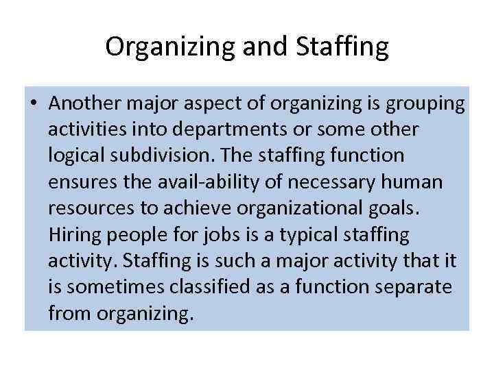 Organizing and Staffing • Another major aspect of organizing is grouping activities into departments