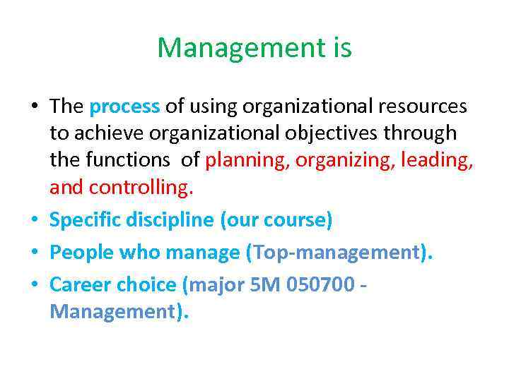 Management is • The process of using organizational resources to achieve organizational objectives through