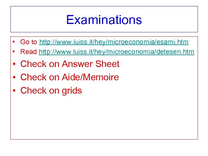 Examinations • Go to http: //www. luiss. it/hey/microeconomia/esami. htm • Read http: //www. luiss.