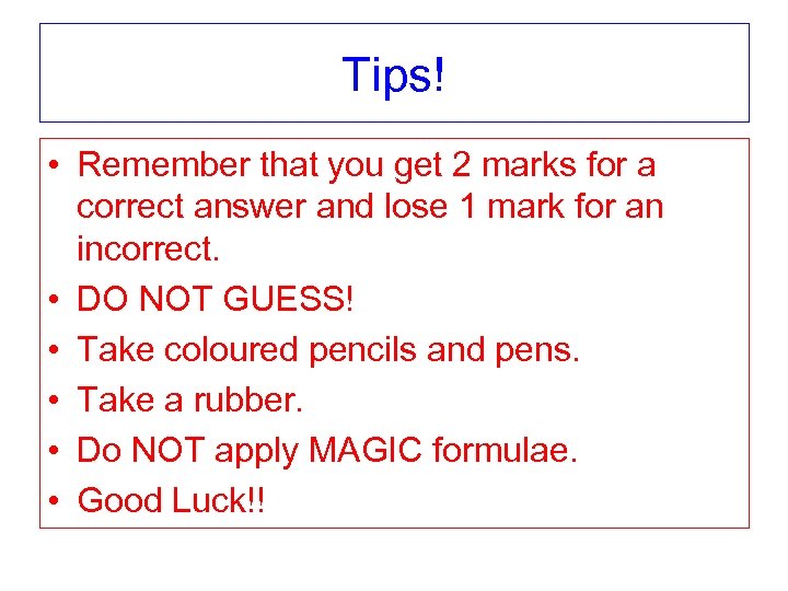 Tips! • Remember that you get 2 marks for a correct answer and lose
