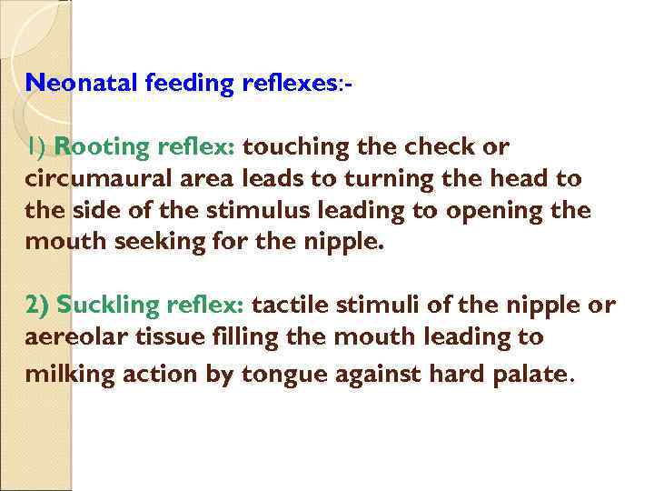 Neonatal feeding reflexes: 1) Rooting reflex: touching the check or circumaural area leads to