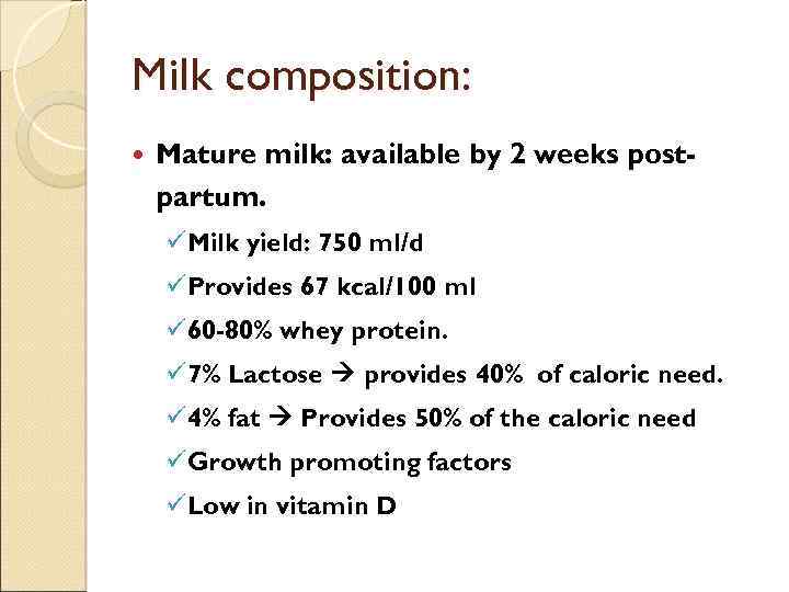 Milk composition: Mature milk: available by 2 weeks postpartum. üMilk yield: 750 ml/d üProvides