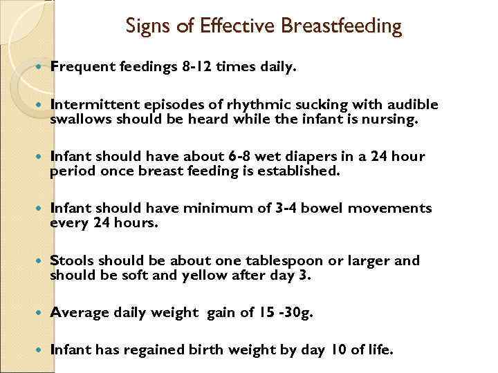 Signs of Effective Breastfeeding Frequent feedings 8 -12 times daily. Intermittent episodes of rhythmic