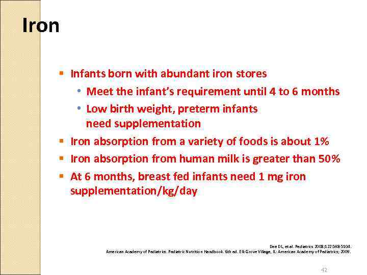 Iron § Infants born with abundant iron stores • Meet the infant’s requirement until