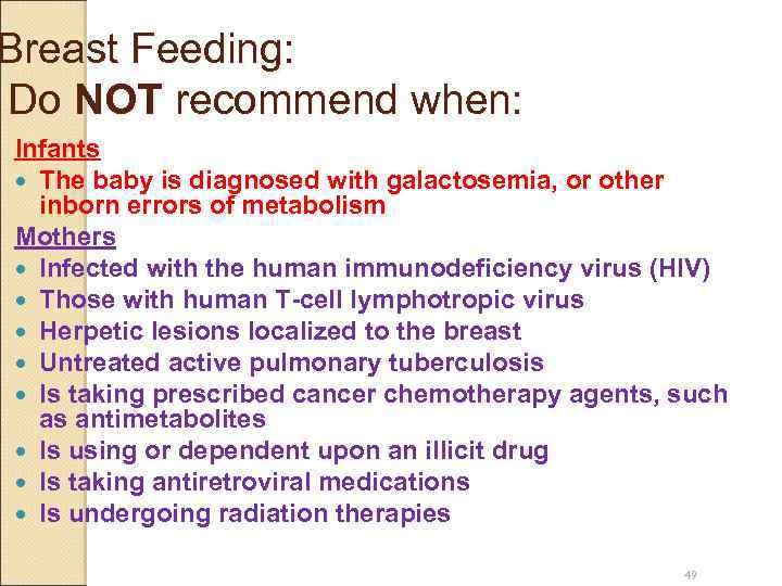 Breast Feeding: Do NOT recommend when: Infants The baby is diagnosed with galactosemia, or