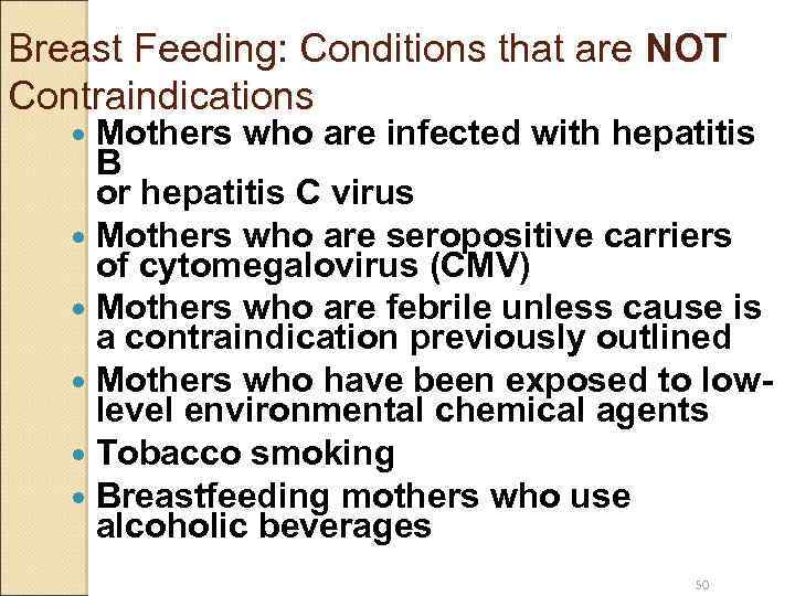 Breast Feeding: Conditions that are NOT Contraindications Mothers who are infected with hepatitis B