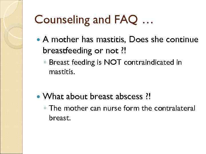 Counseling and FAQ … A mother has mastitis, Does she continue breastfeeding or not