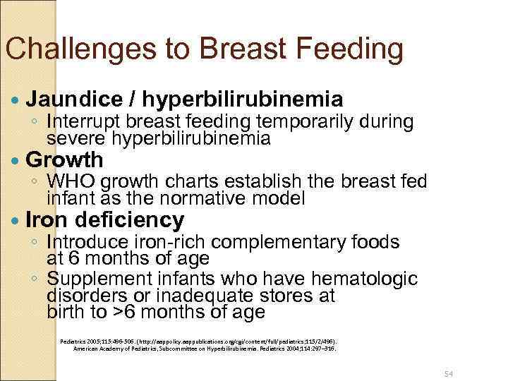 Challenges to Breast Feeding Jaundice / hyperbilirubinemia Growth Iron deficiency ◦ Interrupt breast feeding