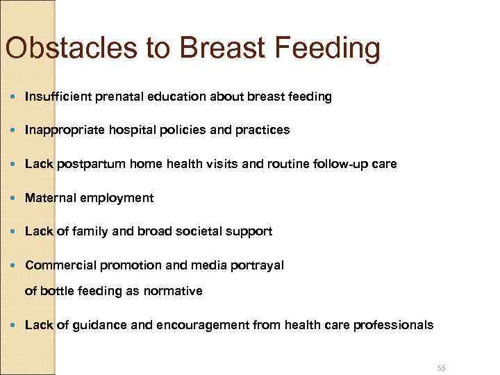 Obstacles to Breast Feeding Insufficient prenatal education about breast feeding Inappropriate hospital policies and