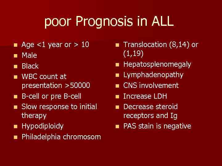 poor Prognosis in ALL n n n n Age <1 year or > 10