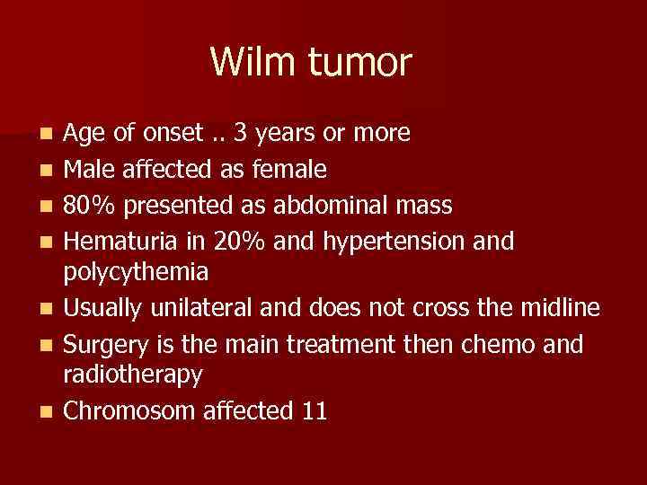 Wilm tumor n n n n Age of onset. . 3 years or more