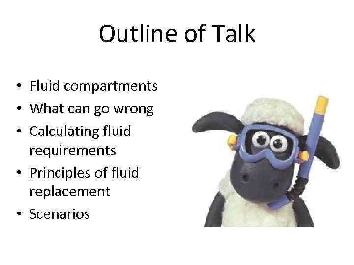 Outline of Talk • Fluid compartments • What can go wrong • Calculating fluid