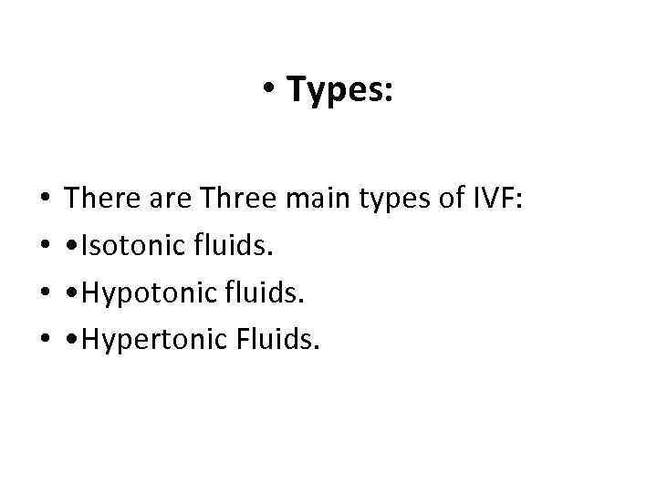  • Types: • • There are Three main types of IVF: • Isotonic