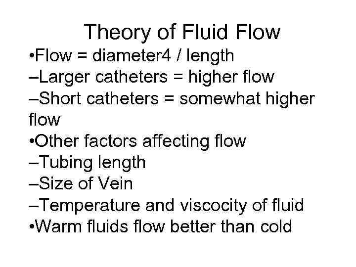 Theory of Fluid Flow • Flow = diameter 4 / length –Larger catheters =