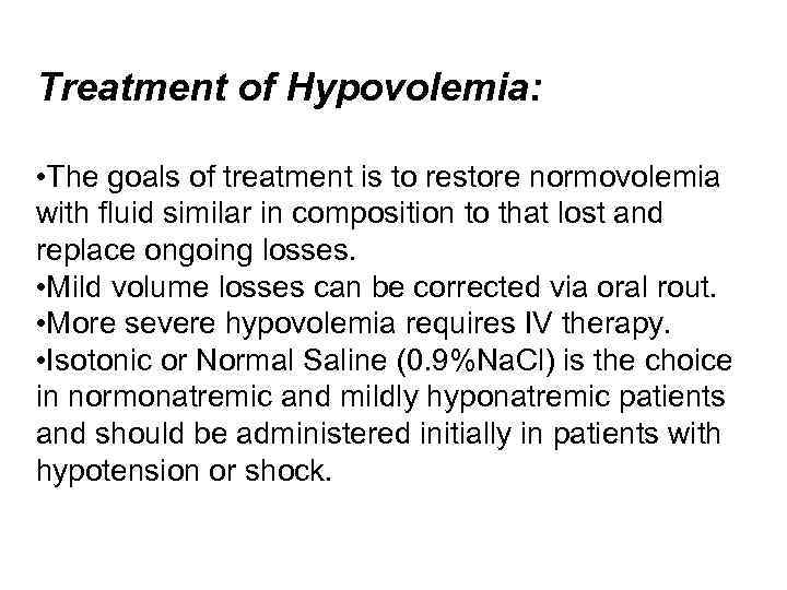 Treatment of Hypovolemia: • The goals of treatment is to restore normovolemia with fluid