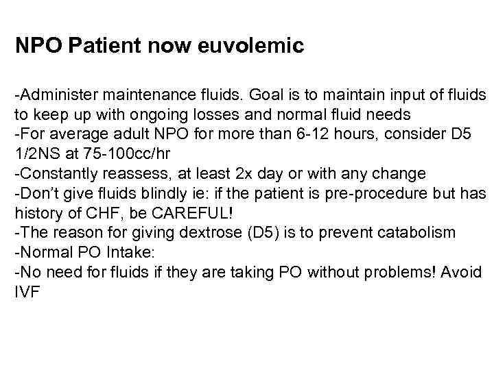 NPO Patient now euvolemic -Administer maintenance fluids. Goal is to maintain input of fluids