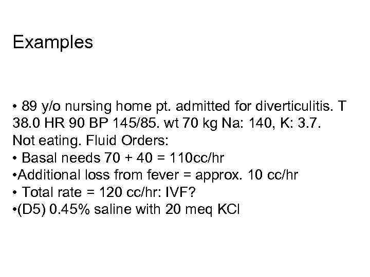 Examples • 89 y/o nursing home pt. admitted for diverticulitis. T 38. 0 HR