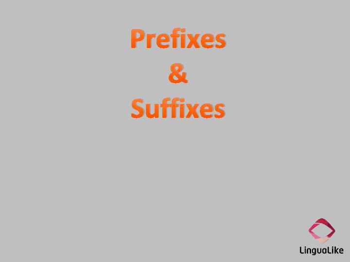 Prefixes & Suffixes 