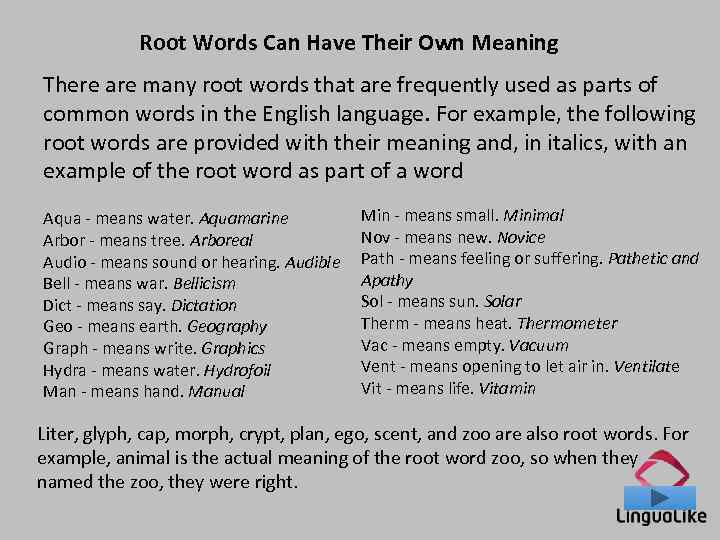 Root Words Can Have Their Own Meaning There are many root words that are