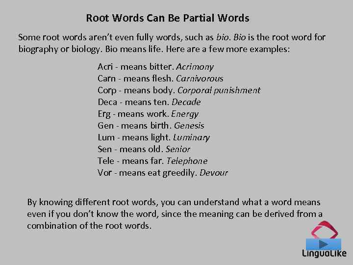 Root Words Can Be Partial Words Some root words aren’t even fully words, such