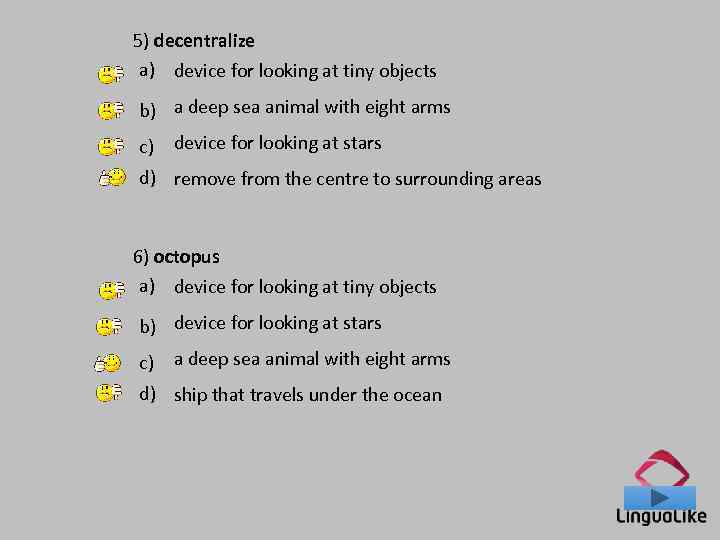 5) decentralize a) device for looking at tiny objects b) a deep sea animal